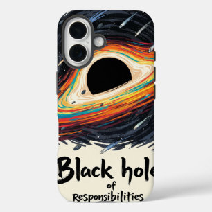 Black Hole of Responsibilities – Funny Space iPhone 16 Case