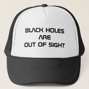 Black Holes Are Out of Sight Trucker Hat