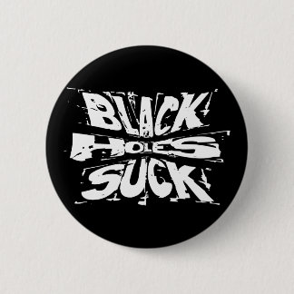 Black Holes Suck - Funny Astrophysics Humour 6 Cm Round Badge