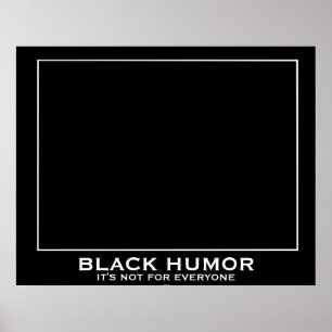 Black Humour (Humour) Funny Demotivational Poster