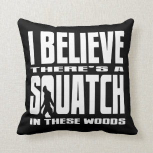 Black - I Believe There's a SQUATCH in these woods Cushion