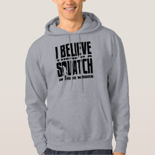 Black - I Believe There's a SQUATCH in these woods Hoodie