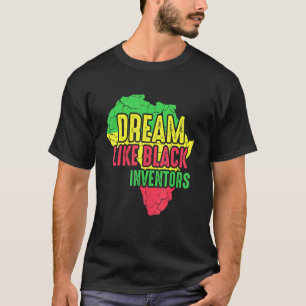 Black Inventors Dream African American History T-Shirt