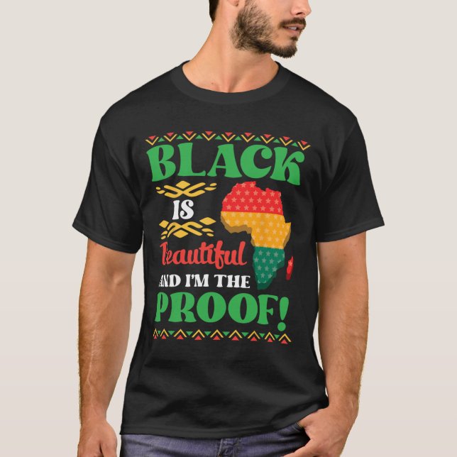 Black Is Beautiful And I'm The Proof African Ameri T-Shirt (Front)