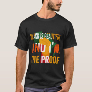 Black Is Beautiful And I'm The Proof -black Histor T-Shirt