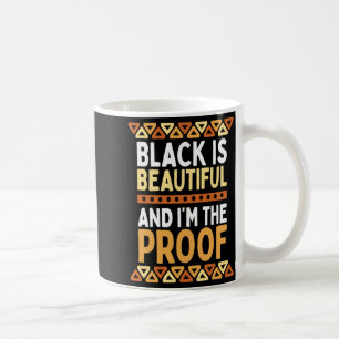 Black Is Beautiful And Im The Proof Black History  Coffee Mug