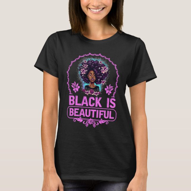 Black Is Beautiful For Proud Beautiful Afro Women T-Shirt (Front)