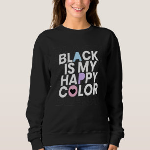 Black Is My Happy Color Sweatshirt