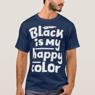 Black Is My Happy Colour Saying Humour  T-Shirt