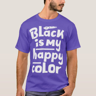 Black Is My Happy Colour Saying Humour T-Shirt