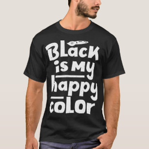 Black Is My Happy Colour Saying Humour T-Shirt