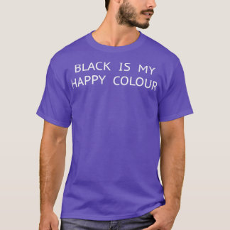 Black Is My Happy Colour T-Shirt