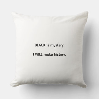 Black Is Mystery I Will Make History Cushion
