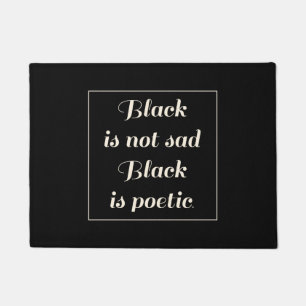 Black is not sad Black is poetic. Doormat
