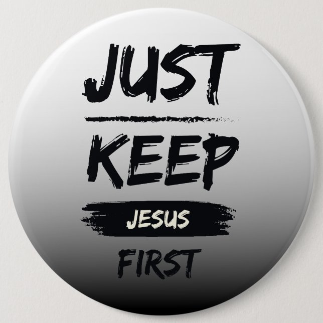 Black Just Keep Jesus First 6 Cm Round Badge (Front)