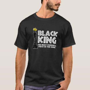 Black King The Most Powerful Piece In The Game Bla T-Shirt