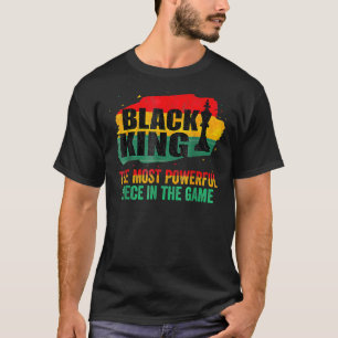 Black King The Most Powerful Piece In The Game Bla T-Shirt