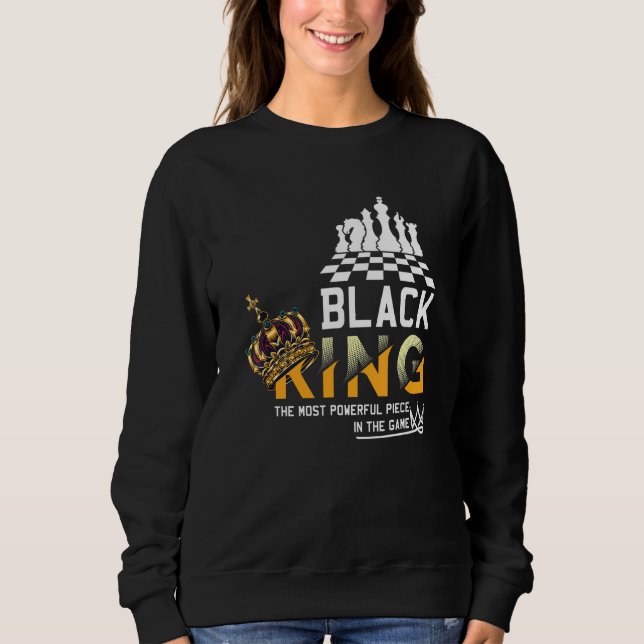 Black King The Most Powerful Piece In The Game His Sweatshirt (Front)