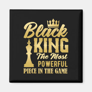 Black King The Most Powerful Piece In The Game Men Magnet