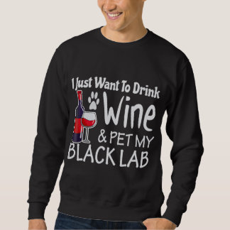 Black Lab Just Want to Drink Wine Pet Sweatshirt