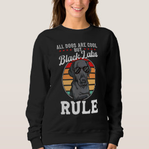 Black Labrador   Black Labs Rule   Black Labrador Sweatshirt