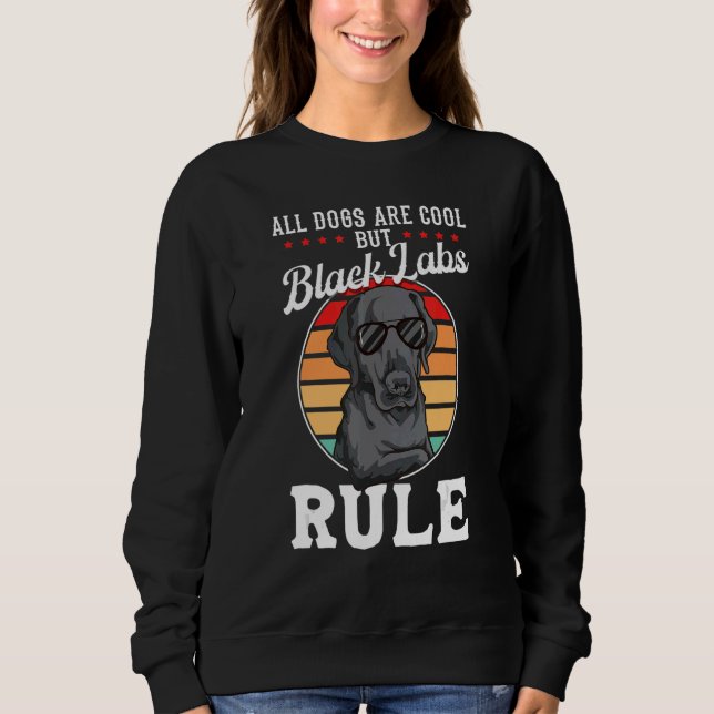 Black Labrador   Black Labs Rule   Black Labrador Sweatshirt (Front)