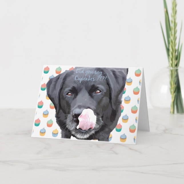 Black Labrador - Did you say Cupcakes Birthday Card (Front)