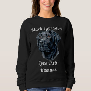 Black Labrador Dog Owner Black Labradors Love Thei Sweatshirt