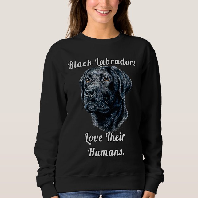 Black Labrador Dog Owner Black Labradors Love Thei Sweatshirt (Front)