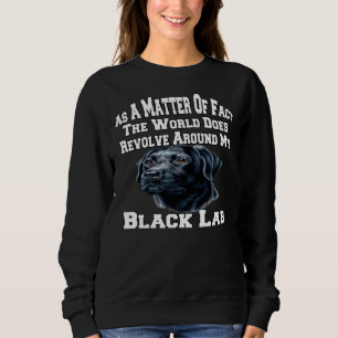Black Labrador Dog Pet Owner The World Does Revolv Sweatshirt