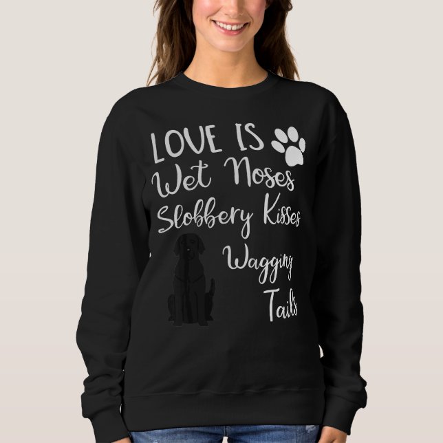 Black Labrador Retriever Love My Dog Saying Quotes Sweatshirt (Front)