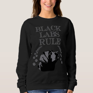 Black Labs Rule! Especially For Labrador Retriever Sweatshirt