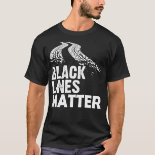 Black Lines Matter! Funny Racing Drift Car Guys T-Shirt