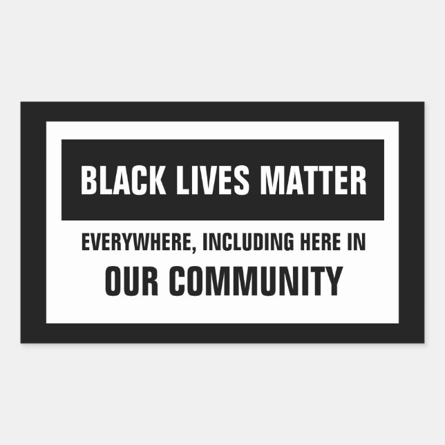 Black Lives Matter Everywhere Here Our Community Rectangular Sticker (Front)