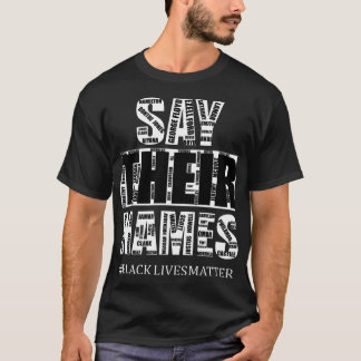 Black Lives Matter: Say Their Names T-Shirt