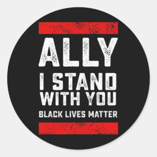 Black Lives Problem Ally I Stand With You Classic Round Sticker