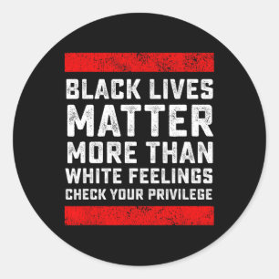Black Lives Problem More Than White Feelings Check Classic Round Sticker