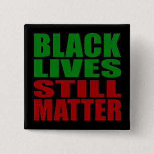 BLACK LIVES STILL MATTER BUTTON