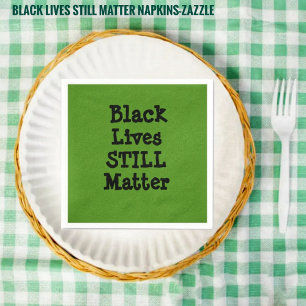 Black Lives STILL Matter Napkin