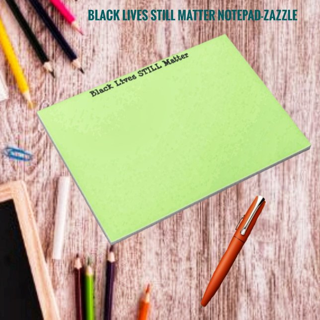 Black Lives STILL Matter  Notepad (Creator Uploaded)