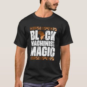 Black Machinist Magic Black History Month  BLM T-Shirt