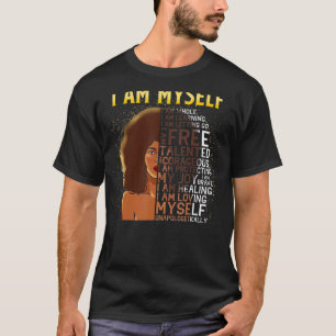 Black Magic Black Women I Am Myself Afro Black Gir T-Shirt