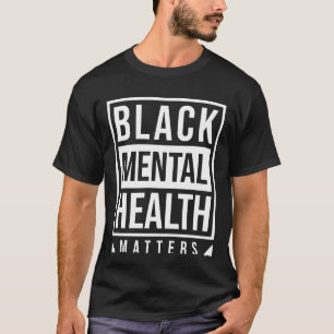 Black Mental Health Matters T-Shirt