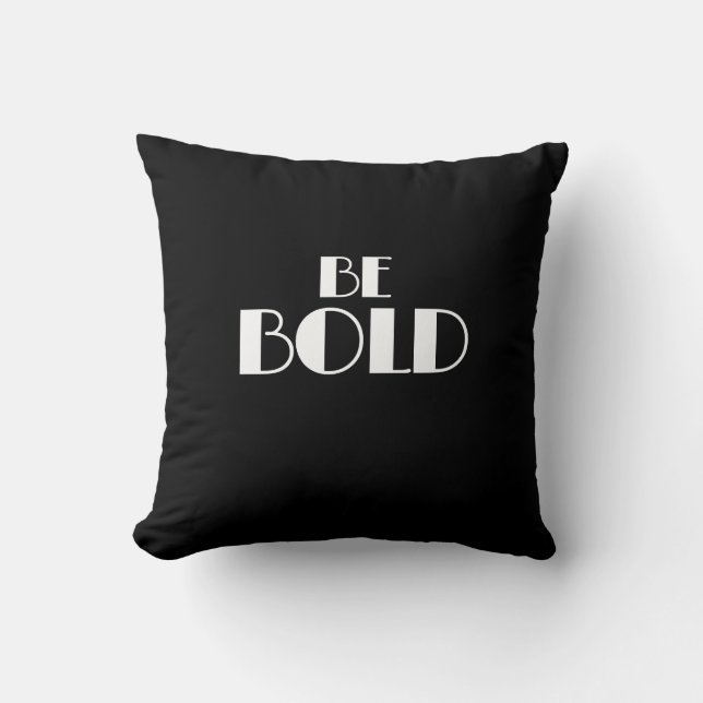 Black Minimal Modern Quote BE BOLD Cushion (Front)