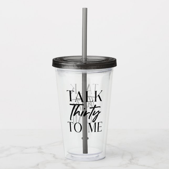 Black Minimal Talk Thirty To Me 30th Birthday Acrylic Tumbler (Front)