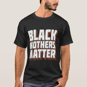 Black Moms Matter African American Lives Matter T-Shirt