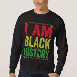 Black Month History - I AM BLACK HISTORY Sweatshirt