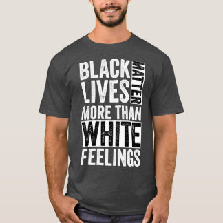 Black more than white feelings T-Shirt