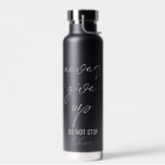 Black motivational quote Never give up Water Bottle<br><div class="desc">Black personalised,  motivational quote water bottle with grey modern font. The quote: "Never give up. Do not stop."  You can transfer this design to any other product on Zazzle,  look at: "Transfer design to a product"!</div>