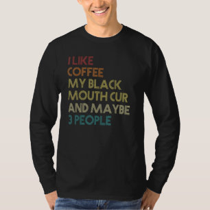 Black Mouth Cur Dog Owner Coffee Lovers Quote Vint T-Shirt